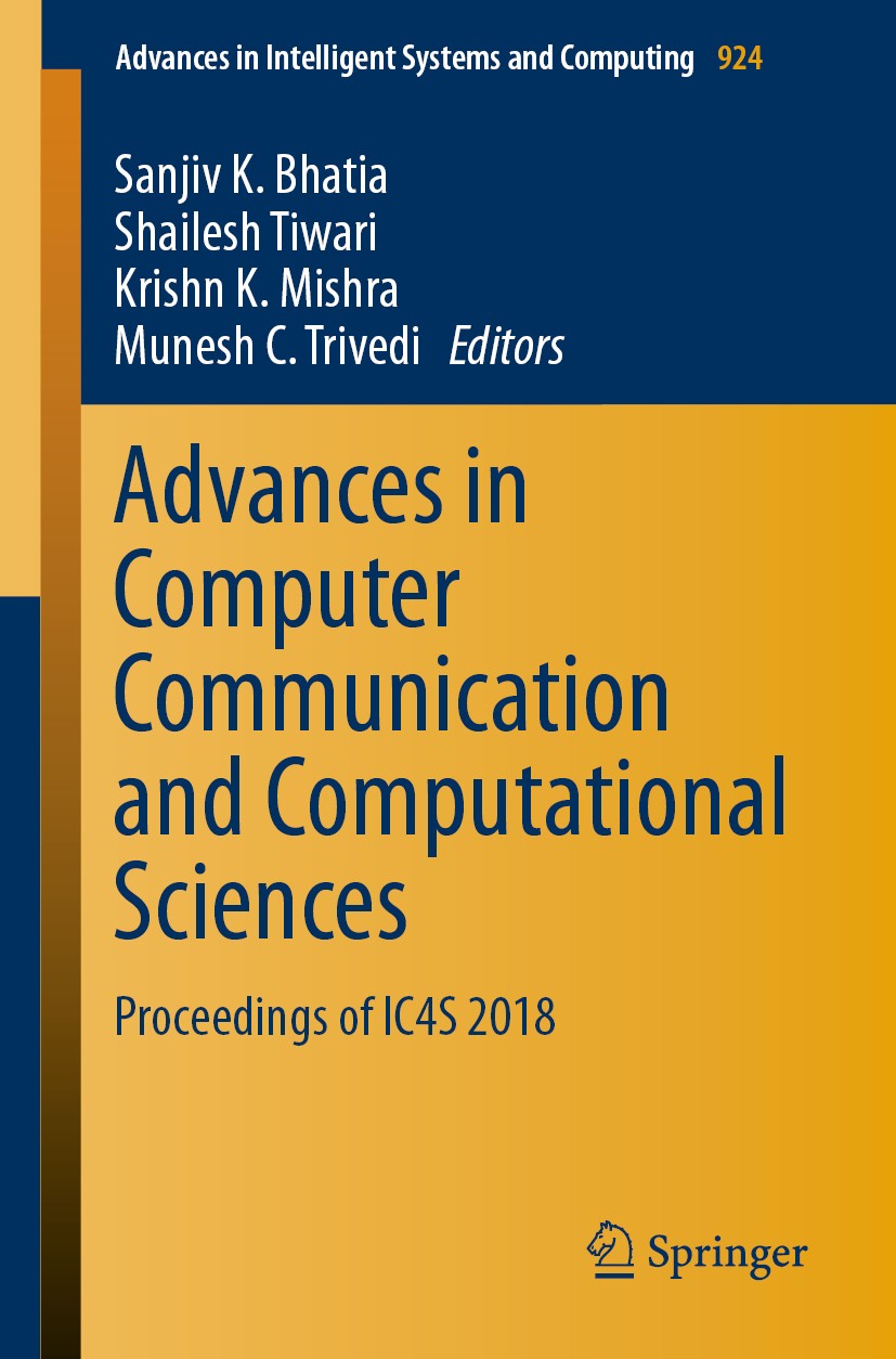 Titlebook: Advances in Computer Communication and Computational Sciences; Proceedings of IC4S Sanjiv K. Bhatia,Shailesh Tiwari,Munesh C. Trivedi Conf Titlebook: Advances in Computer Communication and Computational Sciences; Proceedings of IC4S Sanjiv K. Bhatia,Shailesh Tiwari,Munesh C. Trivedi Conf