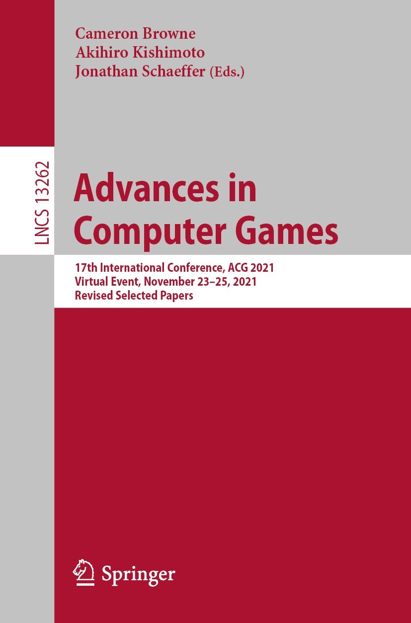 Titlebook: Advances in Computer Games; 17th International C Cameron Browne,Akihiro Kishimoto,Jonathan Schaeffe Conference proceedings 2022 Springer Na Titlebook: Advances in Computer Games; 17th International C Cameron Browne,Akihiro Kishimoto,Jonathan Schaeffe Conference proceedings 2022 Springer Na