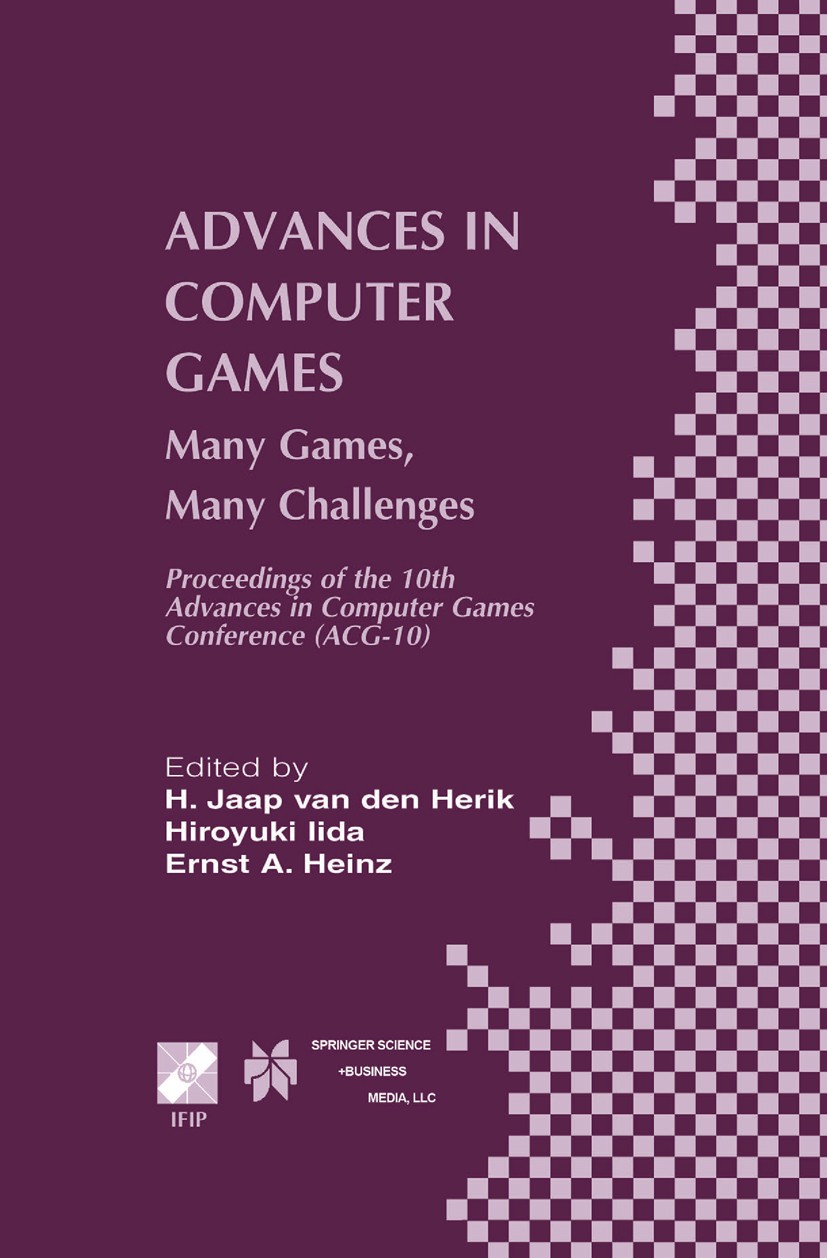 Titlebook: Advances in Computer Games; Many Games, Many Cha H. Jaap Herik,Hiroyuki Iida,Ernst A. Heinz Book 2004 IFIP International Federation for Inf Titlebook: Advances in Computer Games; Many Games, Many Cha H. Jaap Herik,Hiroyuki Iida,Ernst A. Heinz Book 2004 IFIP International Federation for Inf