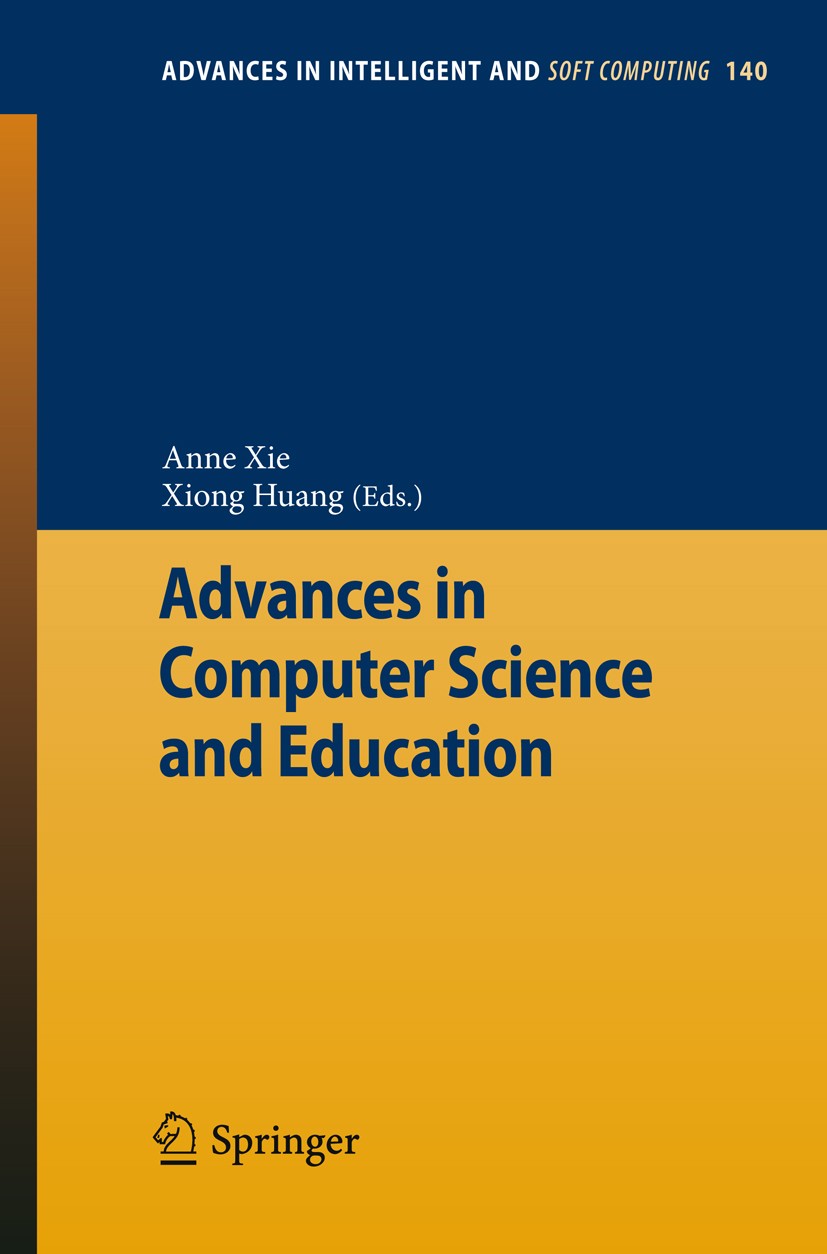 Titlebook: Advances in Computer Science and Education; Anne Xie,Xiong Huang Conference proceedings 2012 Springer-Verlag GmbH Berlin Heidelberg 2012 C Titlebook: Advances in Computer Science and Education; Anne Xie,Xiong Huang Conference proceedings 2012 Springer-Verlag GmbH Berlin Heidelberg 2012 C