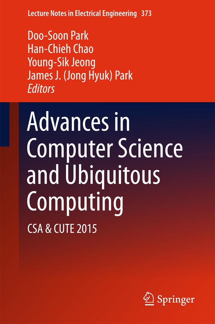 Titlebook: Advances in Computer Science and Ubiquitous Computing; CSA & CUTE Doo-Soon Park,Han-Chieh Chao,James J. (Jong Hyuk) Conference proceedings Titlebook: Advances in Computer Science and Ubiquitous Computing; CSA & CUTE Doo-Soon Park,Han-Chieh Chao,James J. (Jong Hyuk) Conference proceedings