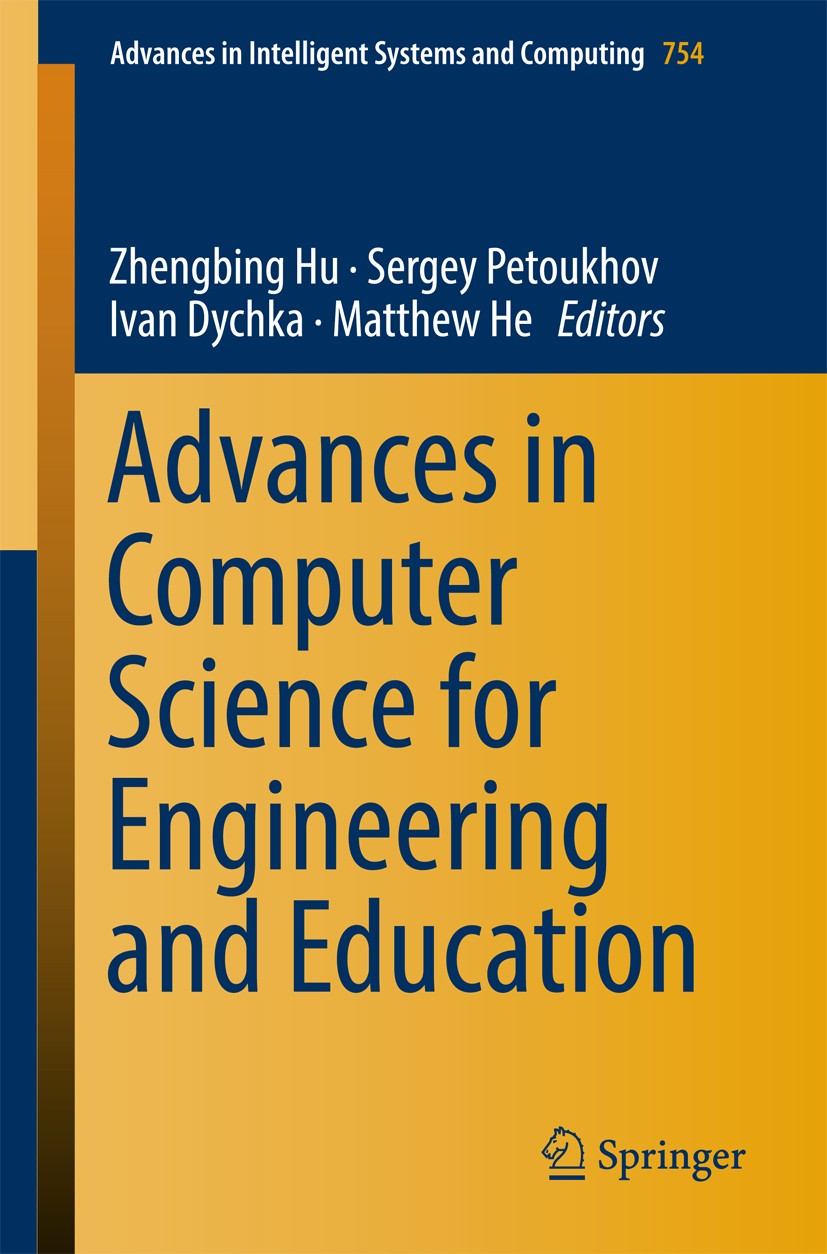 Titlebook: Advances in Computer Science for Engineering and Education; Zhengbing Hu,Sergey Petoukhov,Matthew He Conference proceedings 2019 Springer Titlebook: Advances in Computer Science for Engineering and Education; Zhengbing Hu,Sergey Petoukhov,Matthew He Conference proceedings 2019 Springer