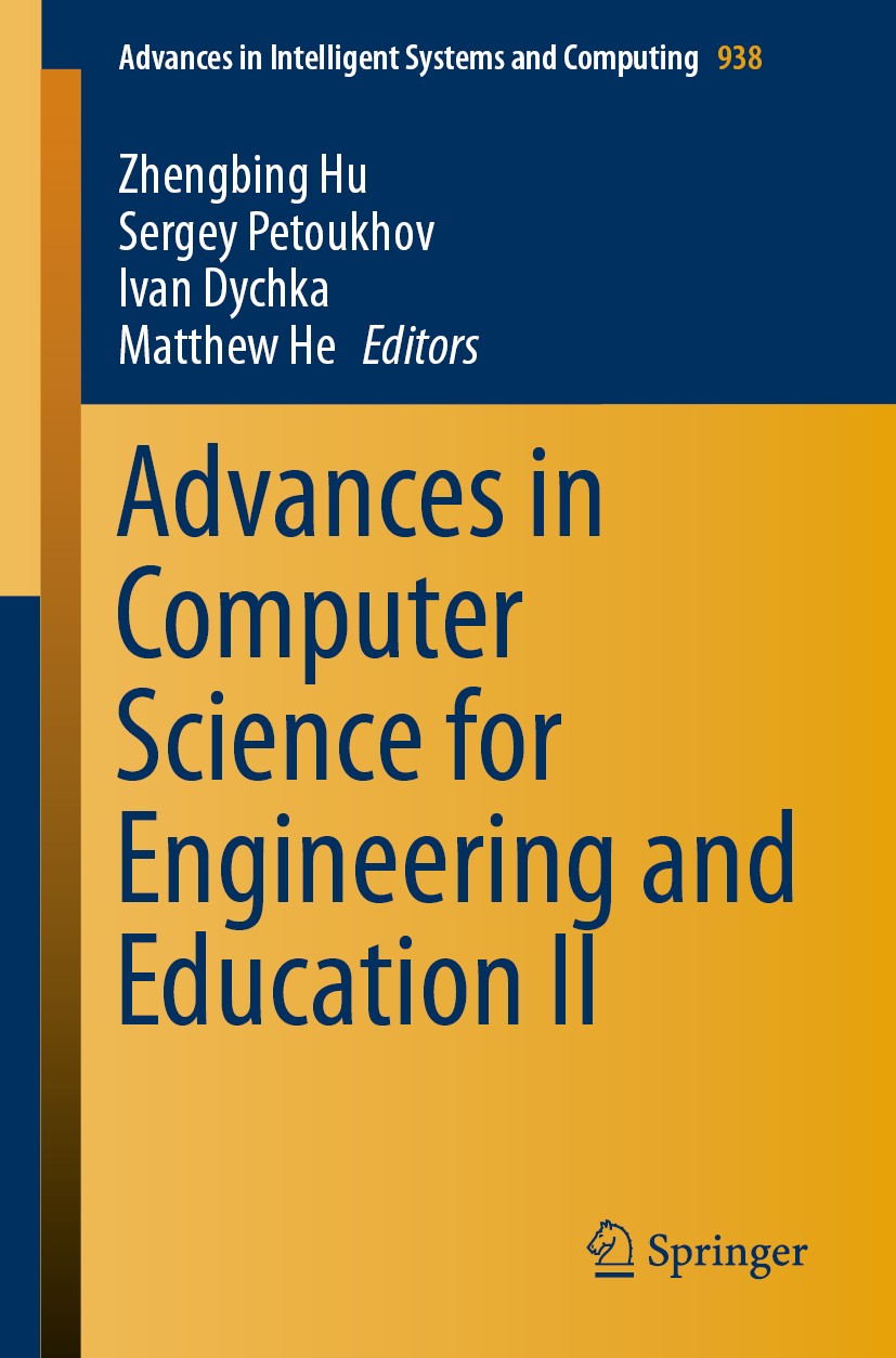 Titlebook: Advances in Computer Science for Engineering and Education II; Zhengbing Hu,Sergey Petoukhov,Matthew He Conference proceedings 2020 Spring Titlebook: Advances in Computer Science for Engineering and Education II; Zhengbing Hu,Sergey Petoukhov,Matthew He Conference proceedings 2020 Spring