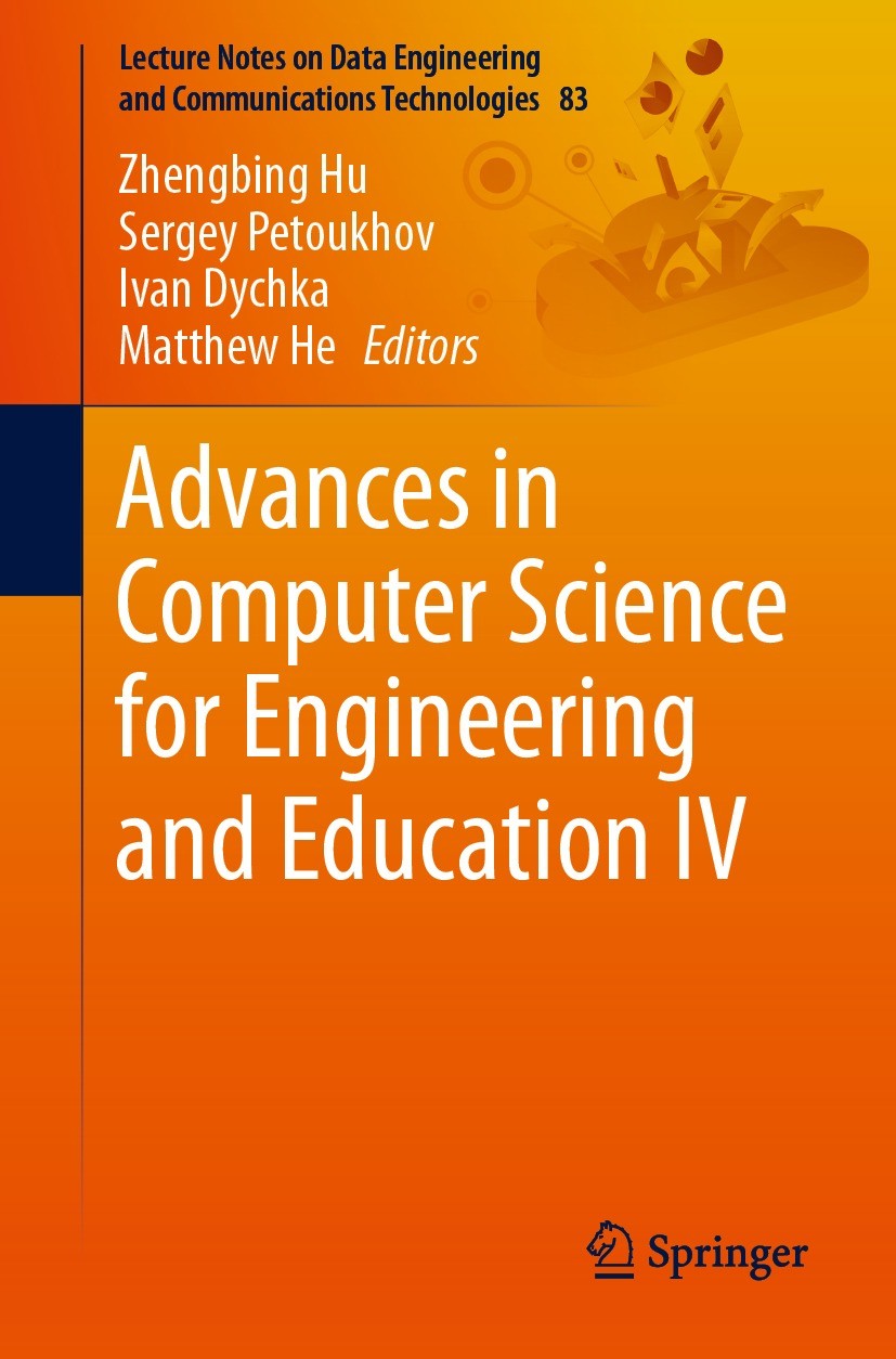 Titlebook: Advances in Computer Science for Engineering and Education IV; Zhengbing Hu,Sergey Petoukhov,Matthew He Conference proceedings 2021 The Ed Titlebook: Advances in Computer Science for Engineering and Education IV; Zhengbing Hu,Sergey Petoukhov,Matthew He Conference proceedings 2021 The Ed