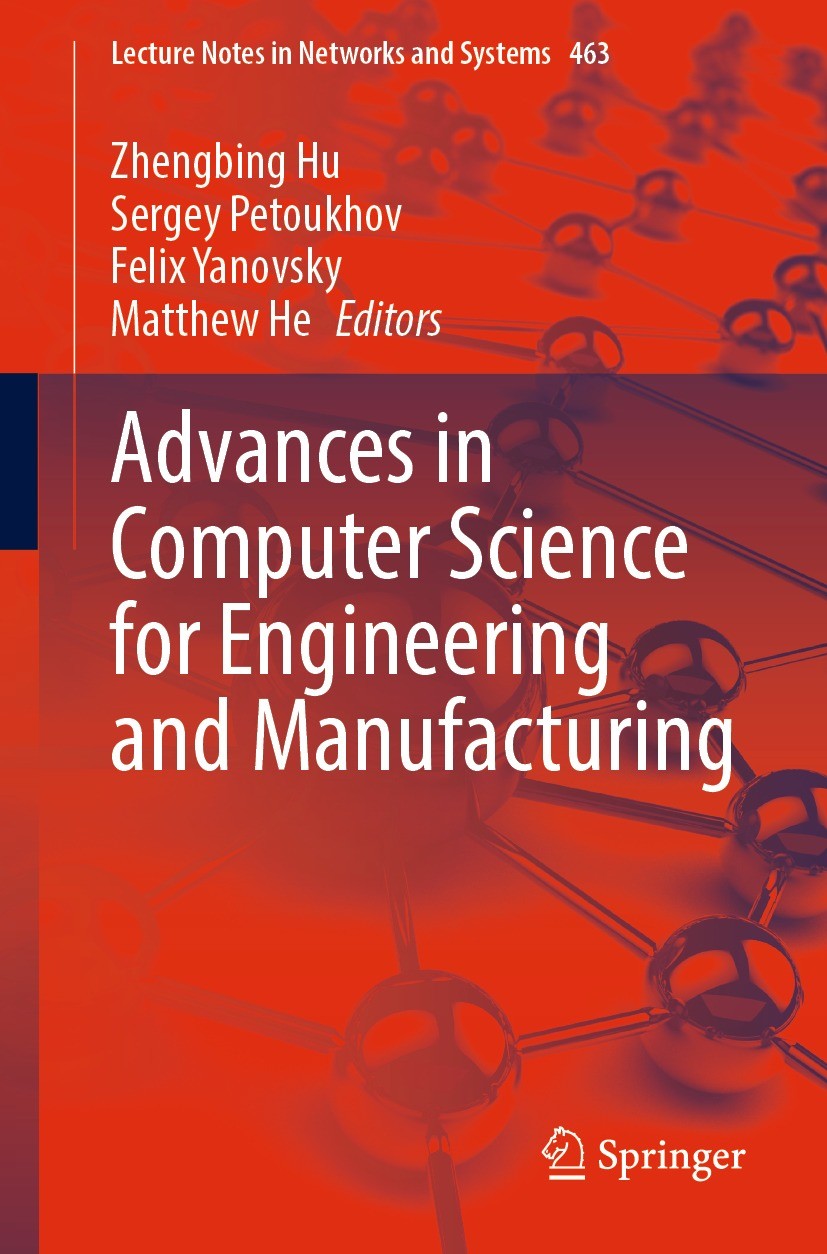Titlebook: Advances in Computer Science for Engineering and Manufacturing; Zhengbing Hu,Sergey Petoukhov,Matthew He Conference proceedings 2022 The E Titlebook: Advances in Computer Science for Engineering and Manufacturing; Zhengbing Hu,Sergey Petoukhov,Matthew He Conference proceedings 2022 The E