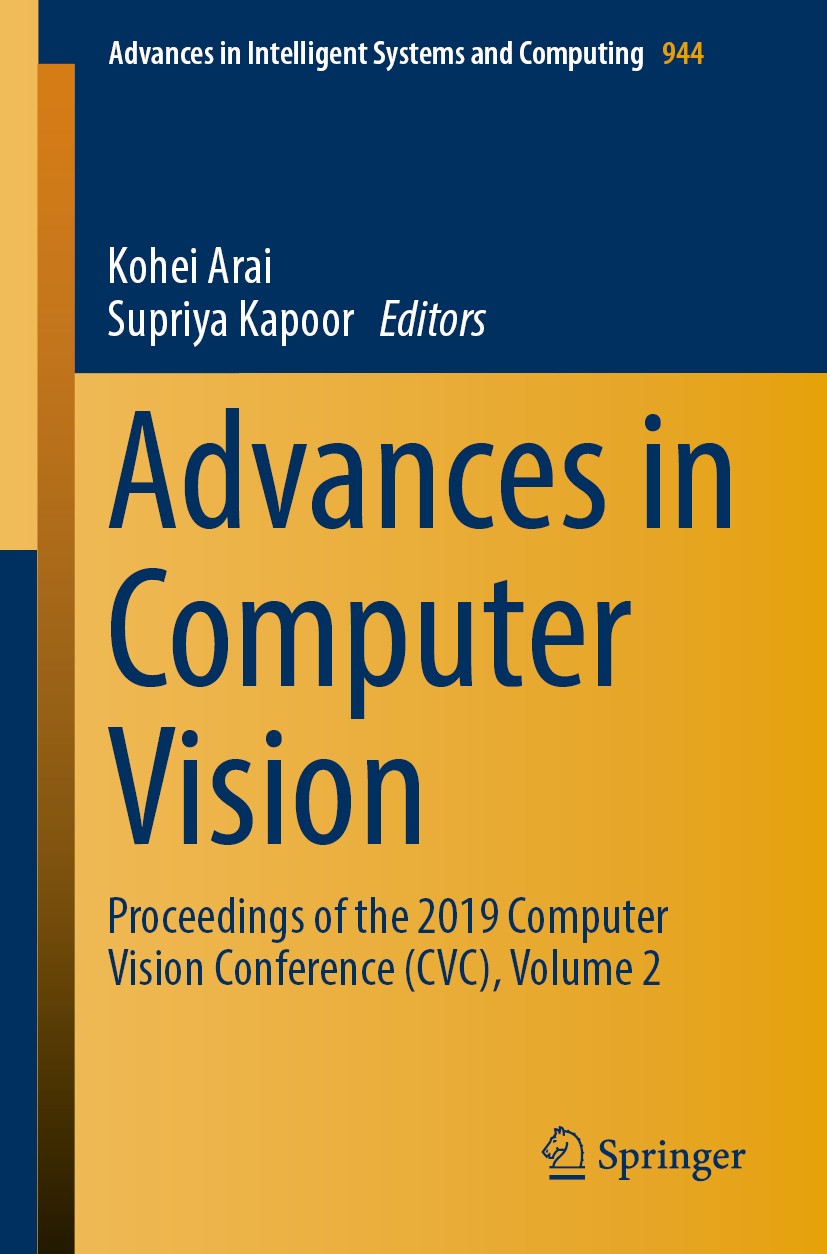 Titlebook: Advances in Computer Vision; Proceedings of the 2 Kohei Arai,Supriya Kapoor Conference proceedings 2020 Springer Nature Switzerland AG 2020 Titlebook: Advances in Computer Vision; Proceedings of the 2 Kohei Arai,Supriya Kapoor Conference proceedings 2020 Springer Nature Switzerland AG 2020