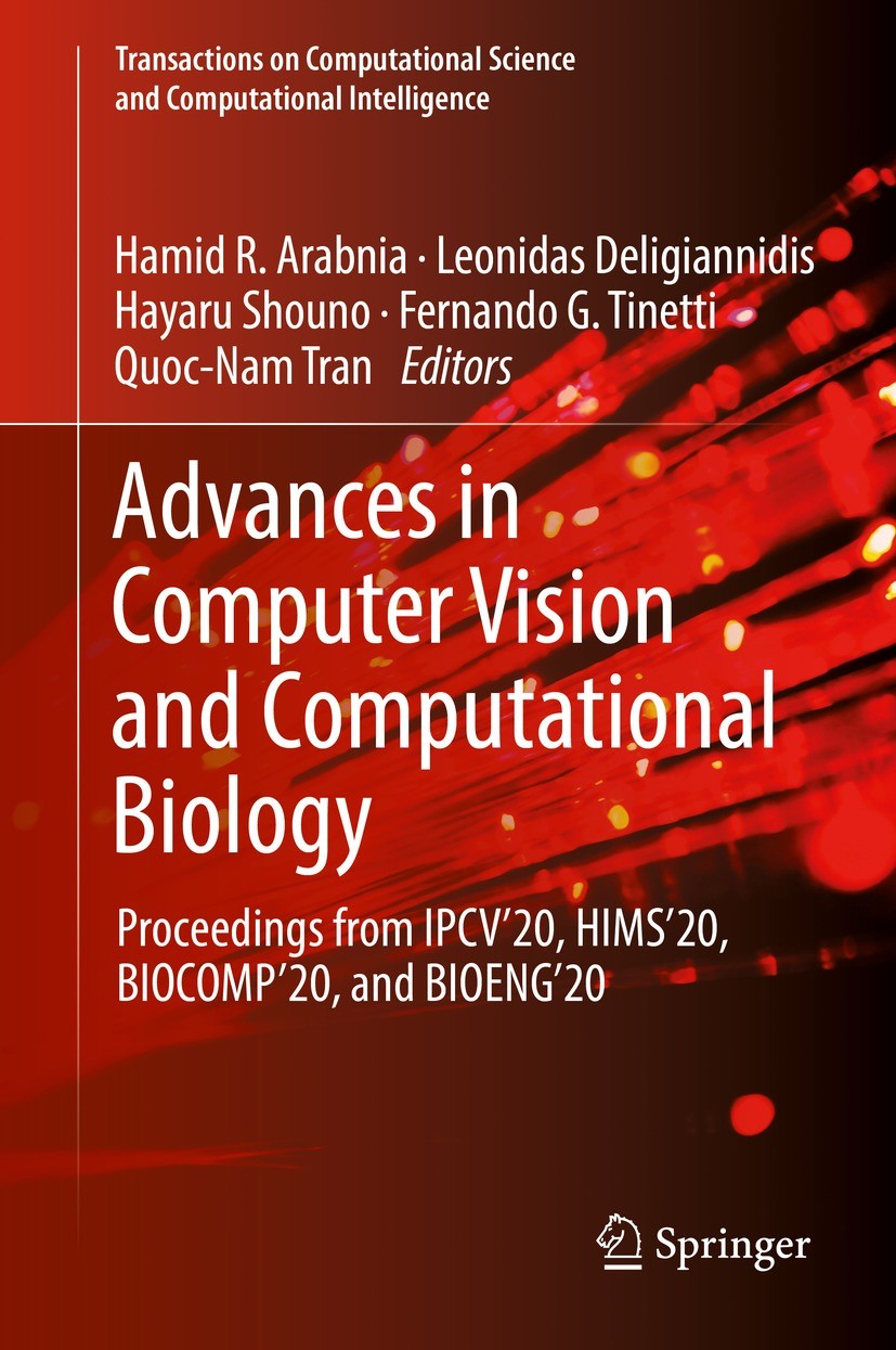 Titlebook: Advances in Computer Vision and Computational Biology; Proceedings from IPC Hamid R. Arabnia,Leonidas Deligiannidis,Quoc-Nam T Conference p Titlebook: Advances in Computer Vision and Computational Biology; Proceedings from IPC Hamid R. Arabnia,Leonidas Deligiannidis,Quoc-Nam T Conference p