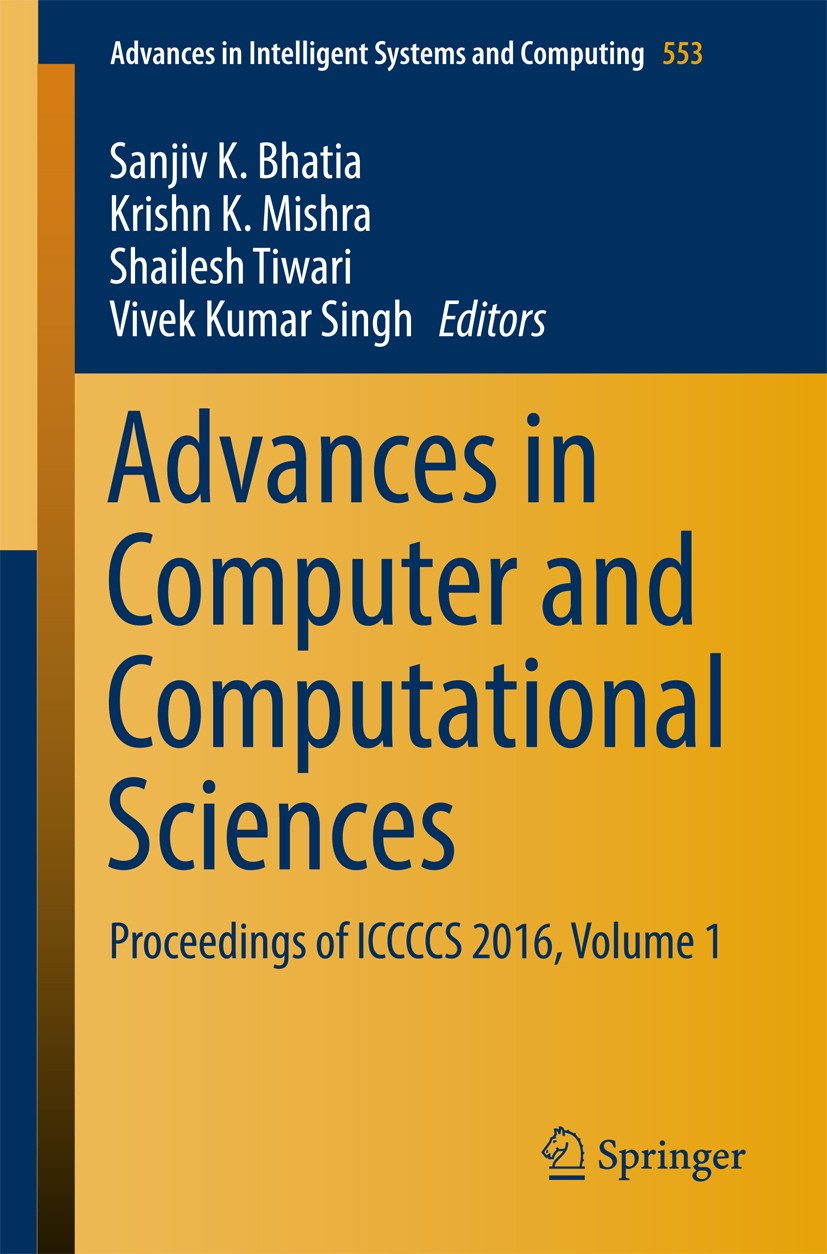Titlebook: Advances in Computer and Computational Sciences; Proceedings of ICCCC Sanjiv K. Bhatia,Krishn K. Mishra,Vivek Kumar Sing Conference proceed Titlebook: Advances in Computer and Computational Sciences; Proceedings of ICCCC Sanjiv K. Bhatia,Krishn K. Mishra,Vivek Kumar Sing Conference proceed