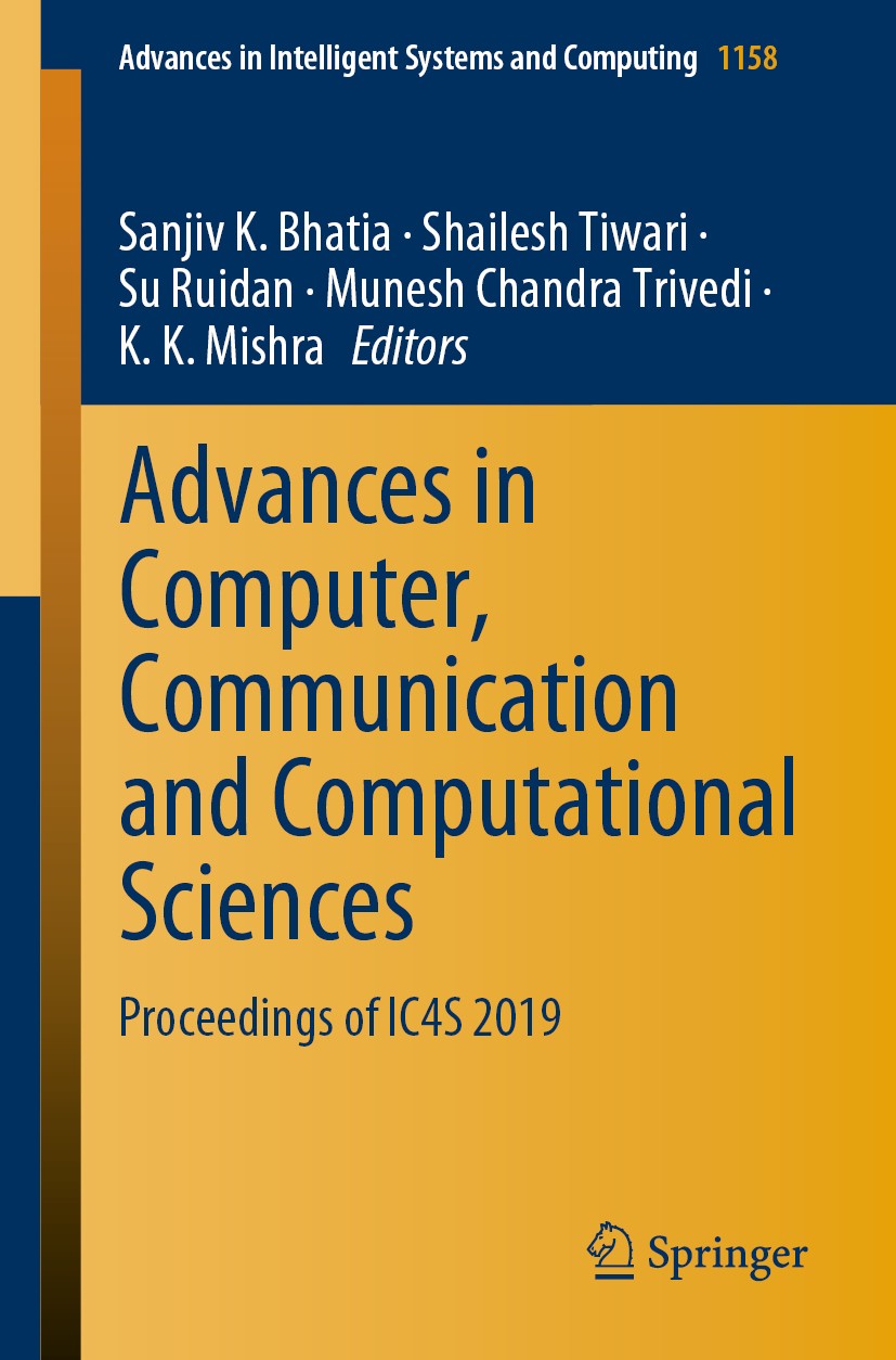 Titlebook: Advances in Computer, Communication and Computational Sciences; Proceedings of IC4S Sanjiv K. Bhatia,Shailesh Tiwari,K. K. Mishra Conferen Titlebook: Advances in Computer, Communication and Computational Sciences; Proceedings of IC4S Sanjiv K. Bhatia,Shailesh Tiwari,K. K. Mishra Conferen