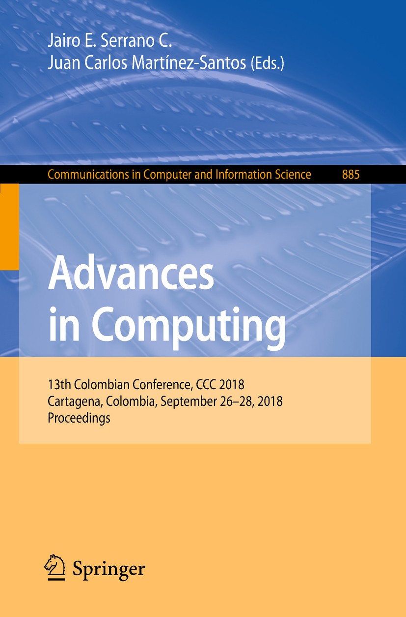 Titlebook: Advances in Computing; 13th Colombian Confe Jairo E. Serrano C.,Juan Carlos Martínez-Santos Conference proceedings 2018 Springer Nature Swi Titlebook: Advances in Computing; 13th Colombian Confe Jairo E. Serrano C.,Juan Carlos Martínez-Santos Conference proceedings 2018 Springer Nature Swi