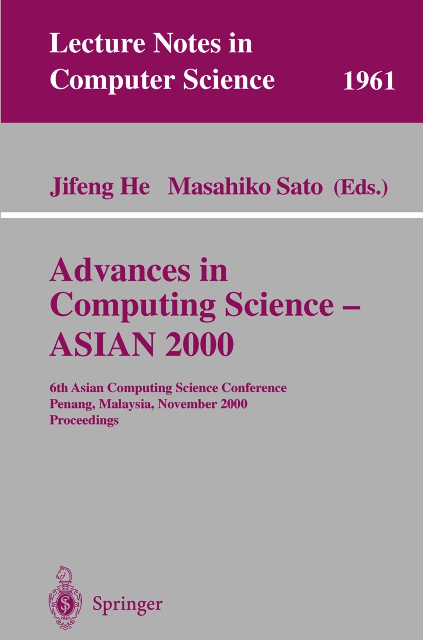 Titlebook: Advances in Computing Science - ASIAN 2000; 6th Asian Computing He Jifeng,Masahiko Sato Conference proceedings 2000 Springer-Verlag Berlin Titlebook: Advances in Computing Science - ASIAN 2000; 6th Asian Computing He Jifeng,Masahiko Sato Conference proceedings 2000 Springer-Verlag Berlin