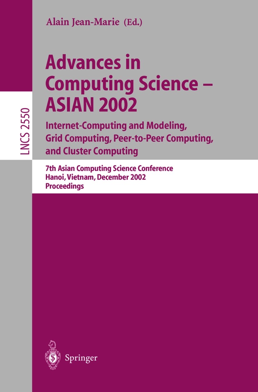 Titlebook: Advances in Computing Science – ASIAN 2002: Internet Computing and Modeling, Grid Computing, Peer-to; 7th Asian Computing Alain Jean-Marie Titlebook: Advances in Computing Science – ASIAN 2002: Internet Computing and Modeling, Grid Computing, Peer-to; 7th Asian Computing Alain Jean-Marie
