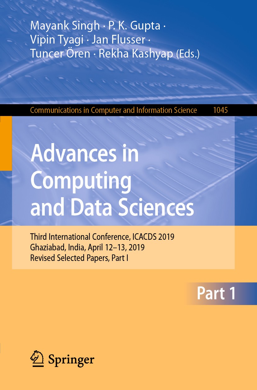 Titlebook: Advances in Computing and Data Sciences; Third International Mayank Singh,P.K. Gupta,Rekha Kashyap Conference proceedings 2019 Springer Na Titlebook: Advances in Computing and Data Sciences; Third International Mayank Singh,P.K. Gupta,Rekha Kashyap Conference proceedings 2019 Springer Na