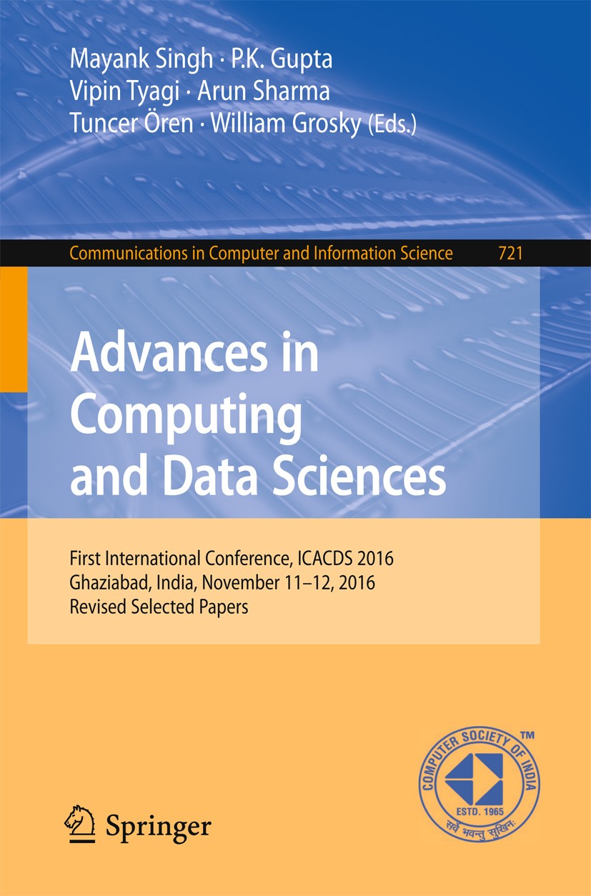 Titlebook: Advances in Computing and Data Sciences; First International Mayank Singh,P.K. Gupta,William Grosky Conference proceedings 2017 Springer N Titlebook: Advances in Computing and Data Sciences; First International Mayank Singh,P.K. Gupta,William Grosky Conference proceedings 2017 Springer N