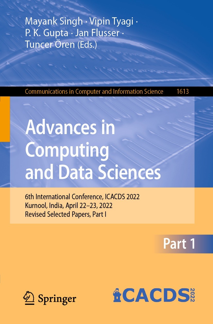 Titlebook: Advances in Computing and Data Sciences; 6th International Co Mayank Singh,Vipin Tyagi,Tuncer Ören Conference proceedings 2022 The Editor(s Titlebook: Advances in Computing and Data Sciences; 6th International Co Mayank Singh,Vipin Tyagi,Tuncer Ören Conference proceedings 2022 The Editor(s