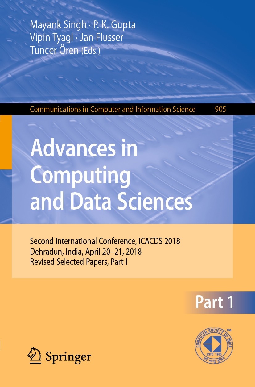 Titlebook: Advances in Computing and Data Sciences; Second International Mayank Singh,P. K. Gupta,Tuncer Ören Conference proceedings 2018 Springer Nat Titlebook: Advances in Computing and Data Sciences; Second International Mayank Singh,P. K. Gupta,Tuncer Ören Conference proceedings 2018 Springer Nat