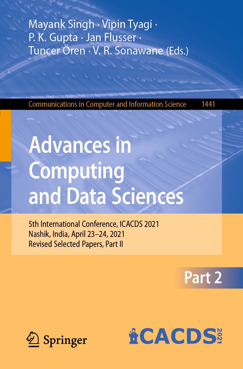 Titlebook: Advances in Computing and Data Sciences; 5th International Co Mayank Singh,Vipin Tyagi,V. R. Sonawane Conference proceedings 2021 Springer Titlebook: Advances in Computing and Data Sciences; 5th International Co Mayank Singh,Vipin Tyagi,V. R. Sonawane Conference proceedings 2021 Springer