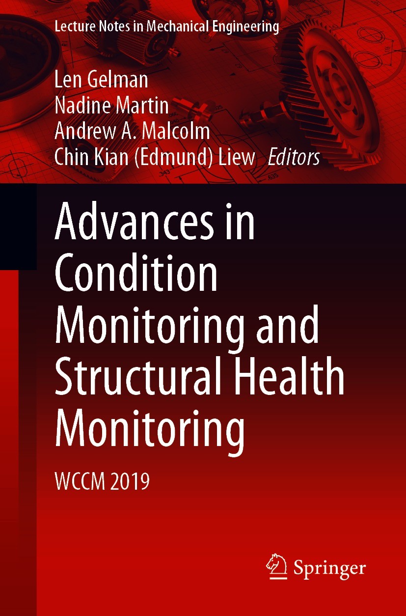 Titlebook: Advances in Condition Monitoring and Structural Health Monitoring; WCCM 2019 Len Gelman,Nadine Martin,Chin Kian (Edmund) Liew Conference pr Titlebook: Advances in Condition Monitoring and Structural Health Monitoring; WCCM 2019 Len Gelman,Nadine Martin,Chin Kian (Edmund) Liew Conference pr