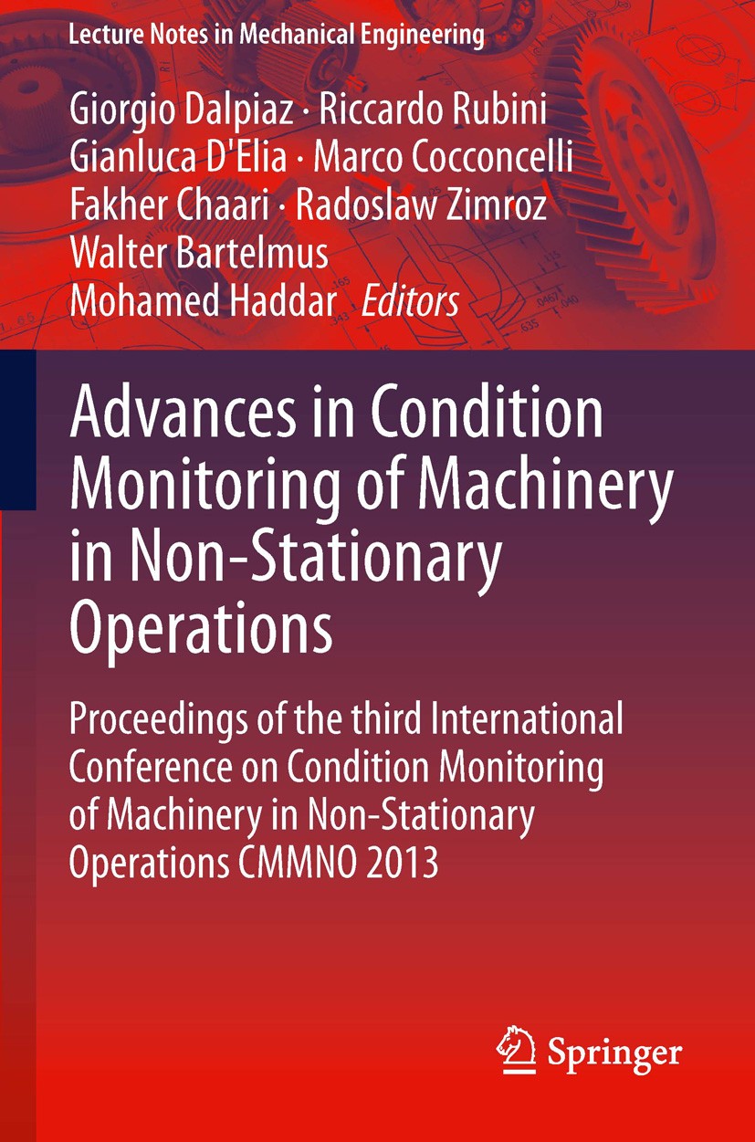 Titlebook: Advances in Condition Monitoring of Machinery in Non-Stationary Operations; Proceedings of the t Giorgio Dalpiaz,Riccardo Rubini,Mohamed Ha Titlebook: Advances in Condition Monitoring of Machinery in Non-Stationary Operations; Proceedings of the t Giorgio Dalpiaz,Riccardo Rubini,Mohamed Ha