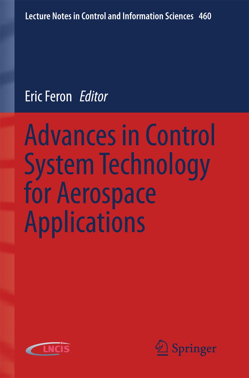 Titlebook: Advances in Control System Technology for Aerospace Applications; Eric Feron Book 2016 Springer-Verlag Berlin Heidelberg 2016 Aerospace Co Titlebook: Advances in Control System Technology for Aerospace Applications; Eric Feron Book 2016 Springer-Verlag Berlin Heidelberg 2016 Aerospace Co