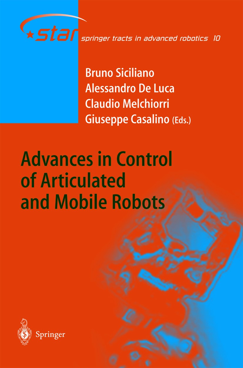 Titlebook: Advances in Control of Articulated and Mobile Robots; Bruno Siciliano,Claudio Melchiorri,Giuseppe Casali Book 2004 Springer-Verlag Berlin Titlebook: Advances in Control of Articulated and Mobile Robots; Bruno Siciliano,Claudio Melchiorri,Giuseppe Casali Book 2004 Springer-Verlag Berlin