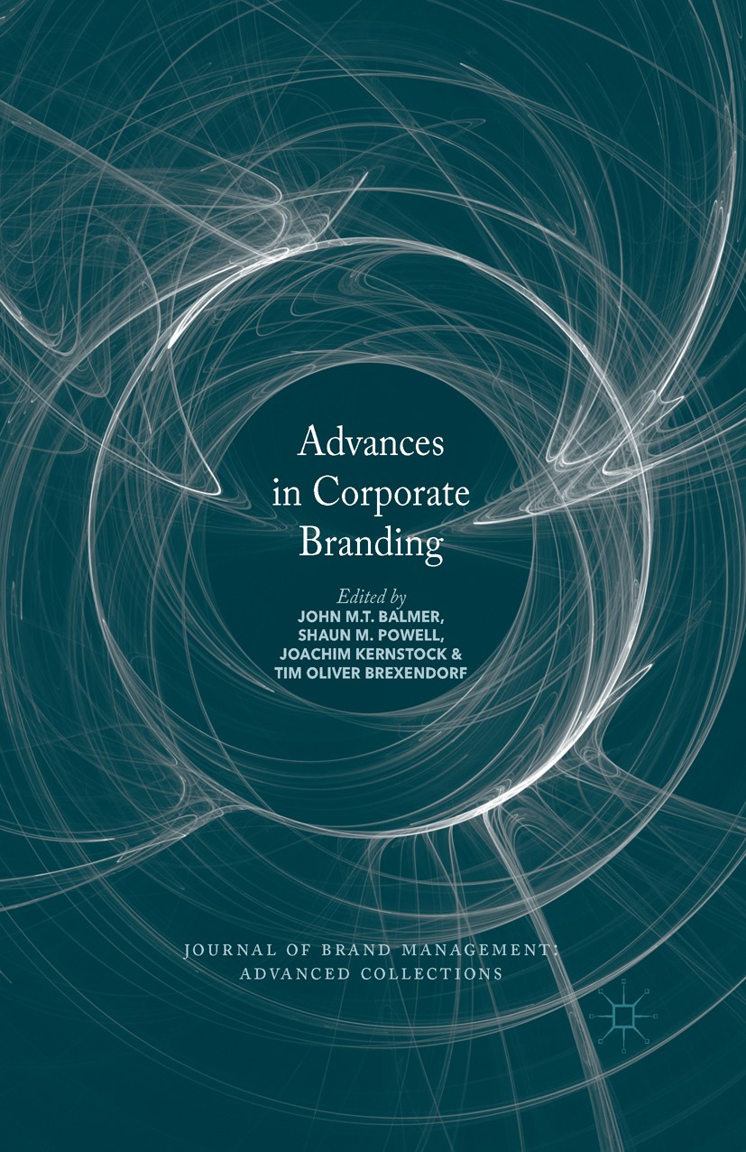 Titlebook: Advances in Corporate Branding; John M. T. Balmer,Shaun M. Powell,Tim Oliver Brexe Book 2017 The Editor(s) (if applicable) and The Author( Titlebook: Advances in Corporate Branding; John M. T. Balmer,Shaun M. Powell,Tim Oliver Brexe Book 2017 The Editor(s) (if applicable) and The Author(
