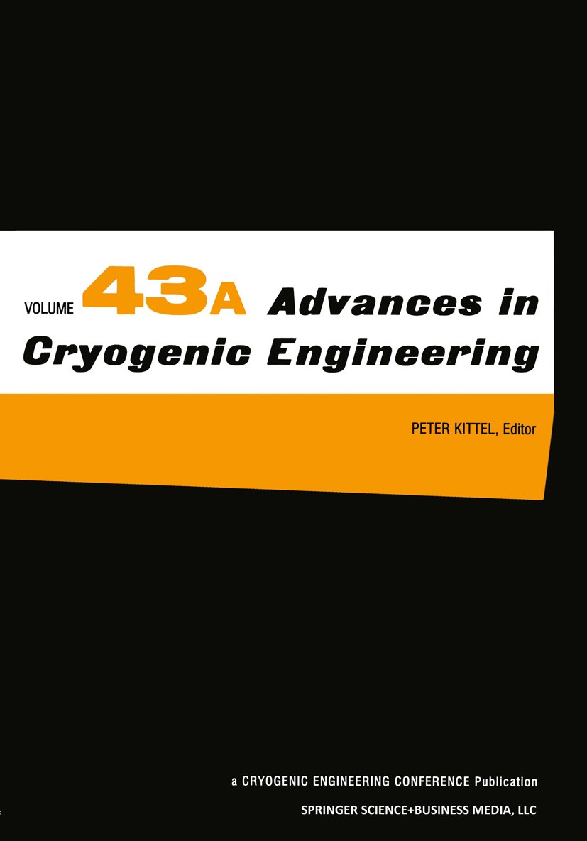 Titlebook: Advances in Cryogenic Engineering; Peter Kittel Book 1998 Springer Science+Business Media New York 1998 cryogenics.design.mechanisms.super Titlebook: Advances in Cryogenic Engineering; Peter Kittel Book 1998 Springer Science+Business Media New York 1998 cryogenics.design.mechanisms.super