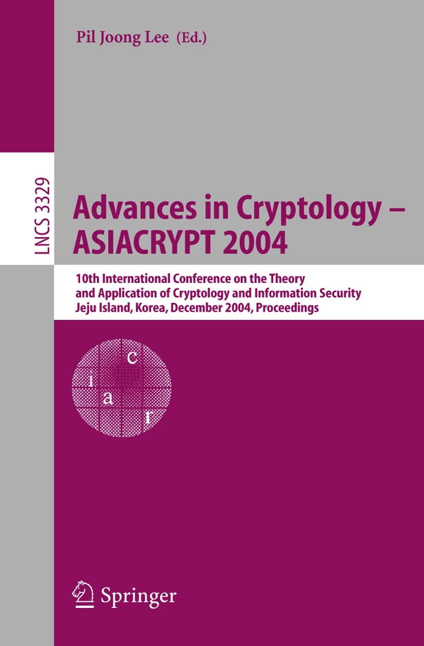 Titlebook: Advances in Cryptology - ASIACRYPT 2004; 10th International C Pil Joong Lee Conference proceedings 2004 Springer-Verlag Berlin Heidelberg 2 Titlebook: Advances in Cryptology - ASIACRYPT 2004; 10th International C Pil Joong Lee Conference proceedings 2004 Springer-Verlag Berlin Heidelberg 2