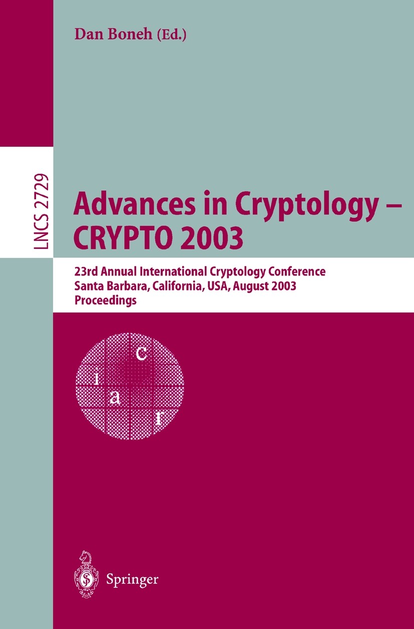 Titlebook: Advances in Cryptology -- CRYPTO 2003; 23rd Annual Internat Dan Boneh Conference proceedings 2003 Springer-Verlag Berlin Heidelberg 2003 Me Titlebook: Advances in Cryptology -- CRYPTO 2003; 23rd Annual Internat Dan Boneh Conference proceedings 2003 Springer-Verlag Berlin Heidelberg 2003 Me