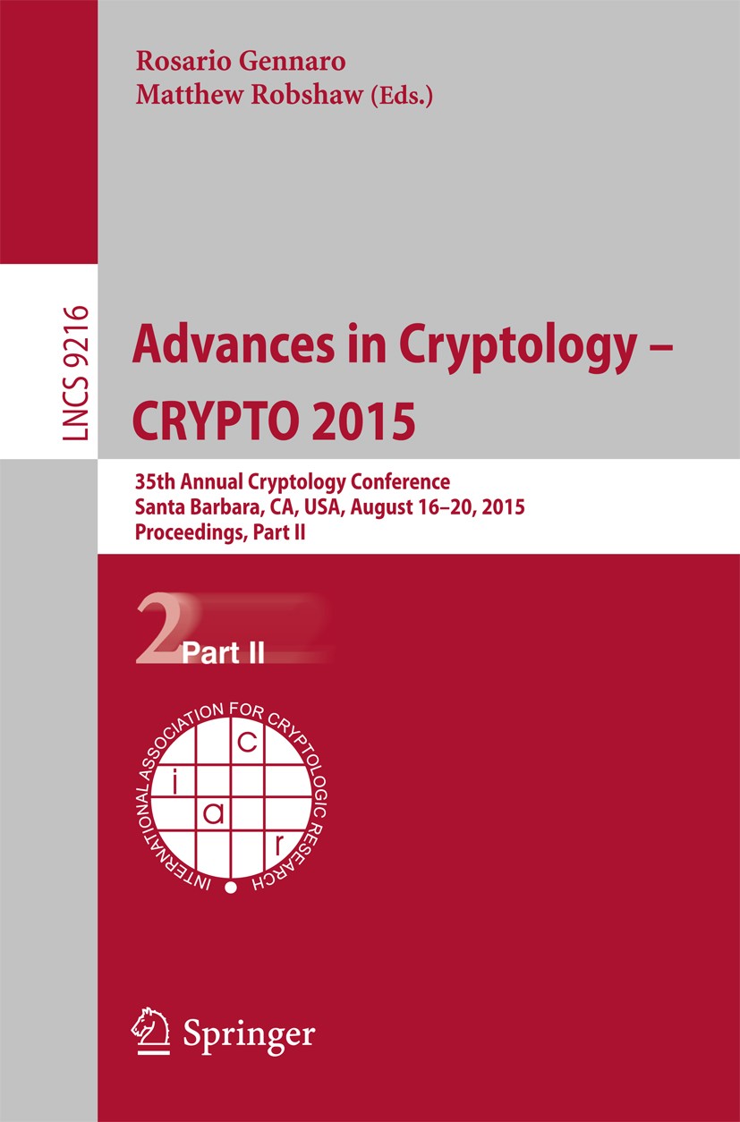 Titlebook: Advances in Cryptology -- CRYPTO 2015; 35th Annual Cryptolo Rosario Gennaro,Matthew Robshaw Conference proceedings 2015 International Assoc Titlebook: Advances in Cryptology -- CRYPTO 2015; 35th Annual Cryptolo Rosario Gennaro,Matthew Robshaw Conference proceedings 2015 International Assoc