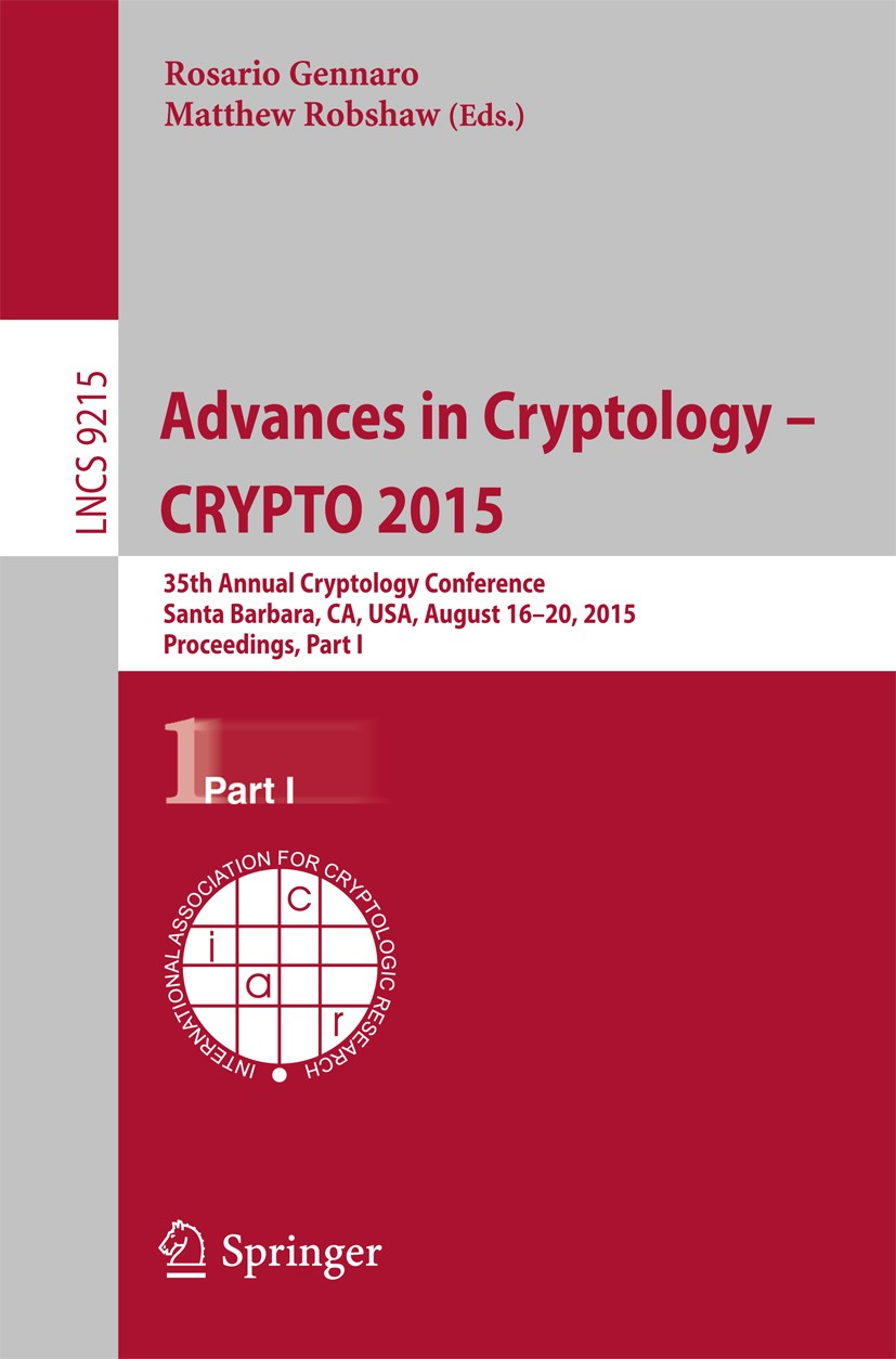 Titlebook: Advances in Cryptology -- CRYPTO 2015; 35th Annual Cryptolo Rosario Gennaro,Matthew Robshaw Conference proceedings 2015 International Assoc Titlebook: Advances in Cryptology -- CRYPTO 2015; 35th Annual Cryptolo Rosario Gennaro,Matthew Robshaw Conference proceedings 2015 International Assoc