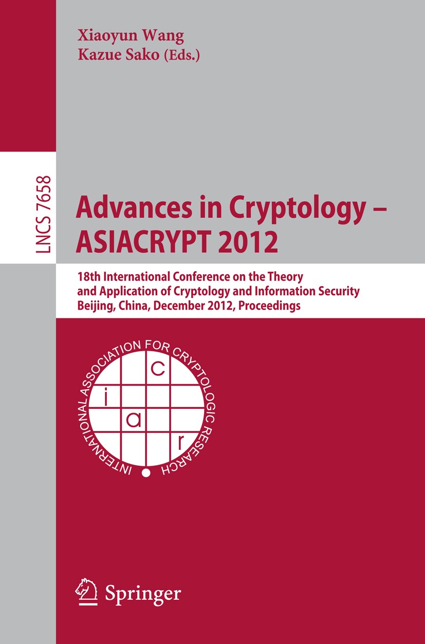 Titlebook: Advances in Cryptology -- ASIACRYPT 2012; 18th International C Xiaoyun Wang,Kazue Sako Conference proceedings 2012 International Associatio Titlebook: Advances in Cryptology -- ASIACRYPT 2012; 18th International C Xiaoyun Wang,Kazue Sako Conference proceedings 2012 International Associatio