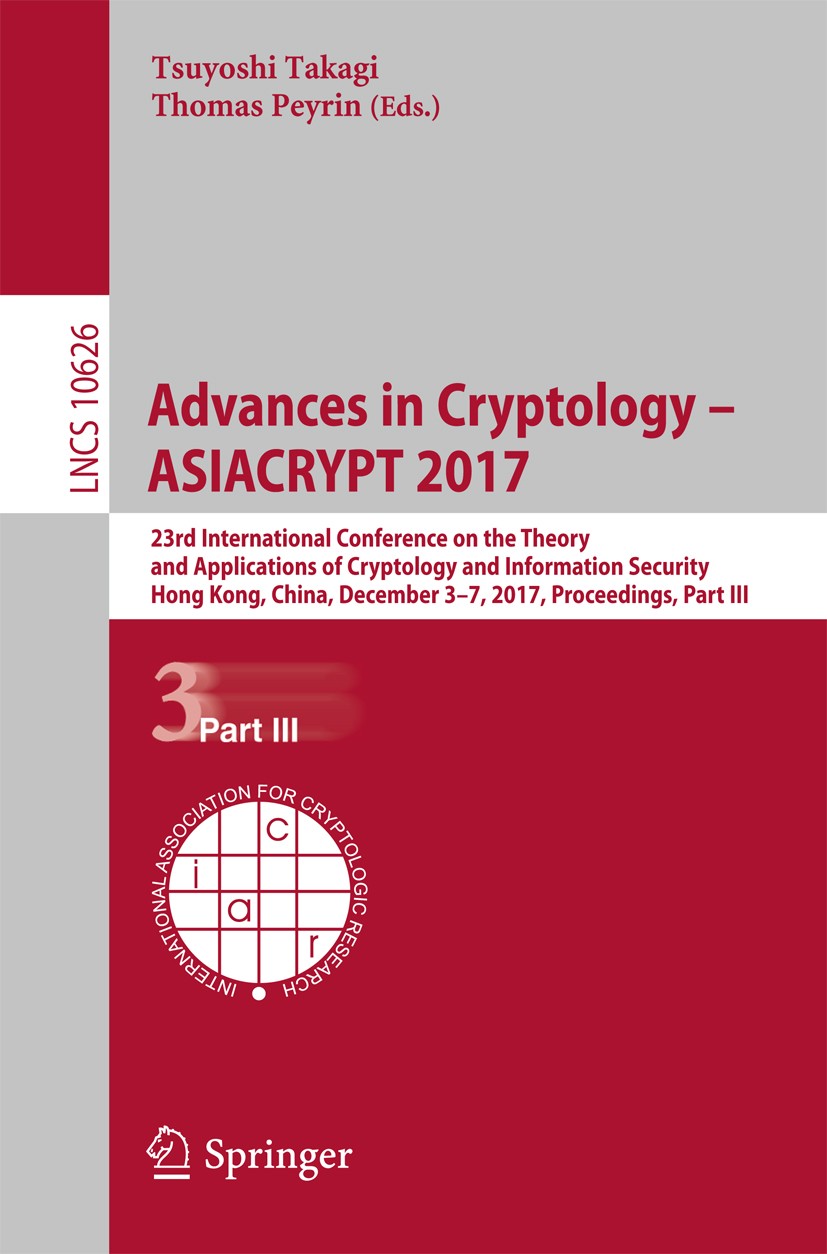 Titlebook: Advances in Cryptology – ASIACRYPT 2017; 23rd International C Tsuyoshi Takagi,Thomas Peyrin Conference proceedings 2017 International Assoc Titlebook: Advances in Cryptology – ASIACRYPT 2017; 23rd International C Tsuyoshi Takagi,Thomas Peyrin Conference proceedings 2017 International Assoc