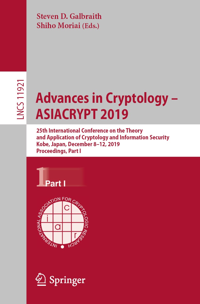 Titlebook: Advances in Cryptology – ASIACRYPT 2019; 25th International C Steven D. Galbraith,Shiho Moriai Conference proceedings 2019 International As Titlebook: Advances in Cryptology – ASIACRYPT 2019; 25th International C Steven D. Galbraith,Shiho Moriai Conference proceedings 2019 International As