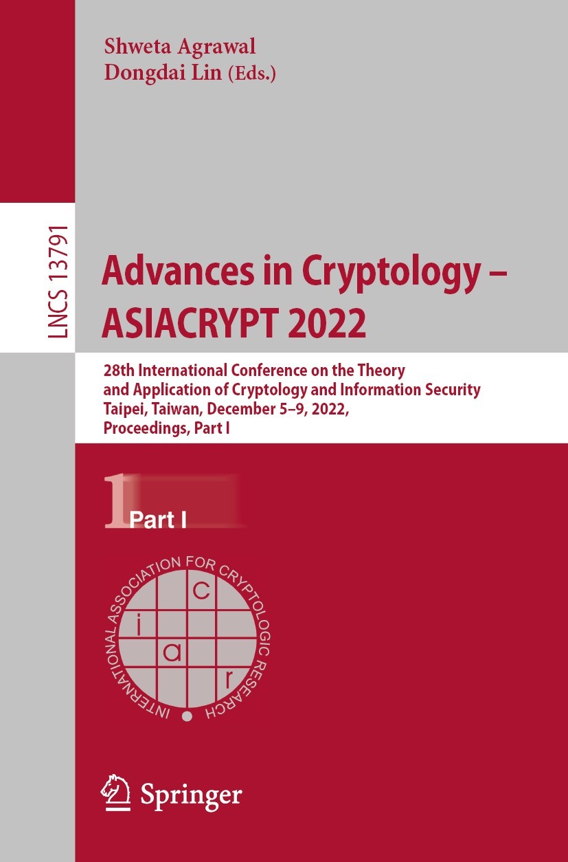 Titlebook: Advances in Cryptology – ASIACRYPT 2022; 28th International C Shweta Agrawal,Dongdai Lin Conference proceedings 2022 International Associat Titlebook: Advances in Cryptology – ASIACRYPT 2022; 28th International C Shweta Agrawal,Dongdai Lin Conference proceedings 2022 International Associat