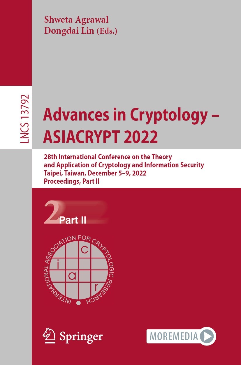 Titlebook: Advances in Cryptology – ASIACRYPT 2022; 28th International C Shweta Agrawal,Dongdai Lin Conference proceedings 2022 International Associat Titlebook: Advances in Cryptology – ASIACRYPT 2022; 28th International C Shweta Agrawal,Dongdai Lin Conference proceedings 2022 International Associat