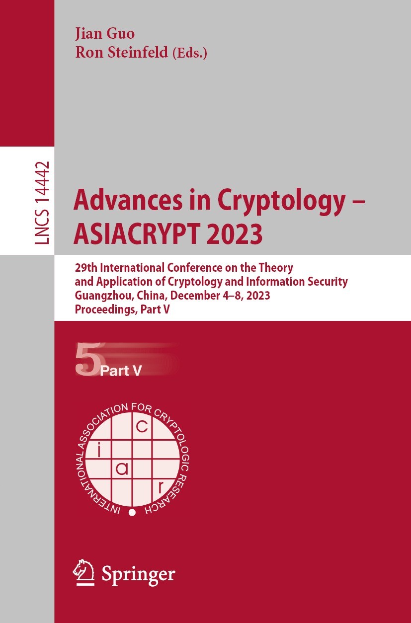 Titlebook: Advances in Cryptology – ASIACRYPT 2023; 29th International C Jian Guo,Ron Steinfeld Conference proceedings 2023 International Association Titlebook: Advances in Cryptology – ASIACRYPT 2023; 29th International C Jian Guo,Ron Steinfeld Conference proceedings 2023 International Association