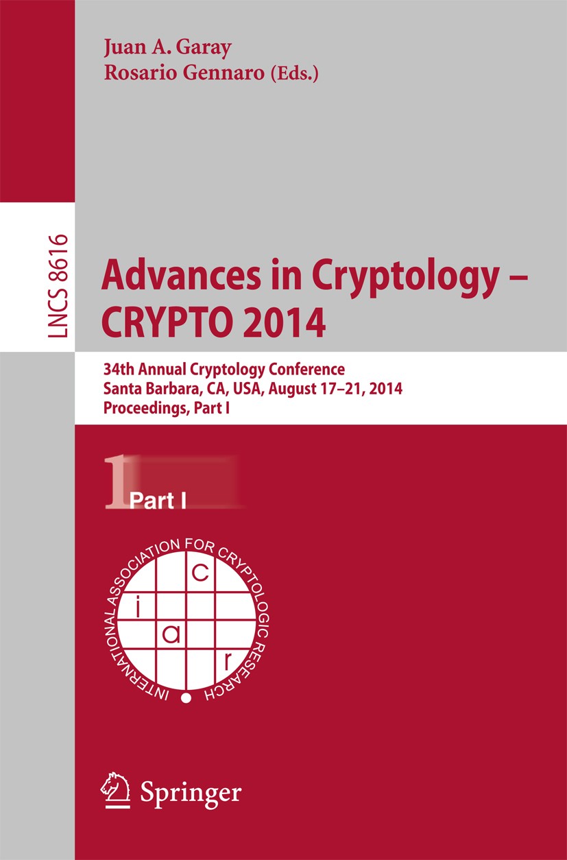 Titlebook: Advances in Cryptology -- CRYPTO 2014; 34th Annual Cryptolo Juan A. Garay,Rosario Gennaro Conference proceedings 2014 International Associa Titlebook: Advances in Cryptology -- CRYPTO 2014; 34th Annual Cryptolo Juan A. Garay,Rosario Gennaro Conference proceedings 2014 International Associa