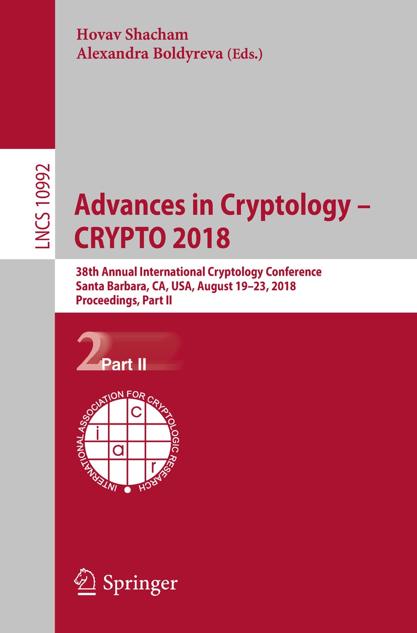 Titlebook: Advances in Cryptology – CRYPTO 2018; 38th Annual Internat Hovav Shacham,Alexandra Boldyreva Conference proceedings 2018 International Asso Titlebook: Advances in Cryptology – CRYPTO 2018; 38th Annual Internat Hovav Shacham,Alexandra Boldyreva Conference proceedings 2018 International Asso