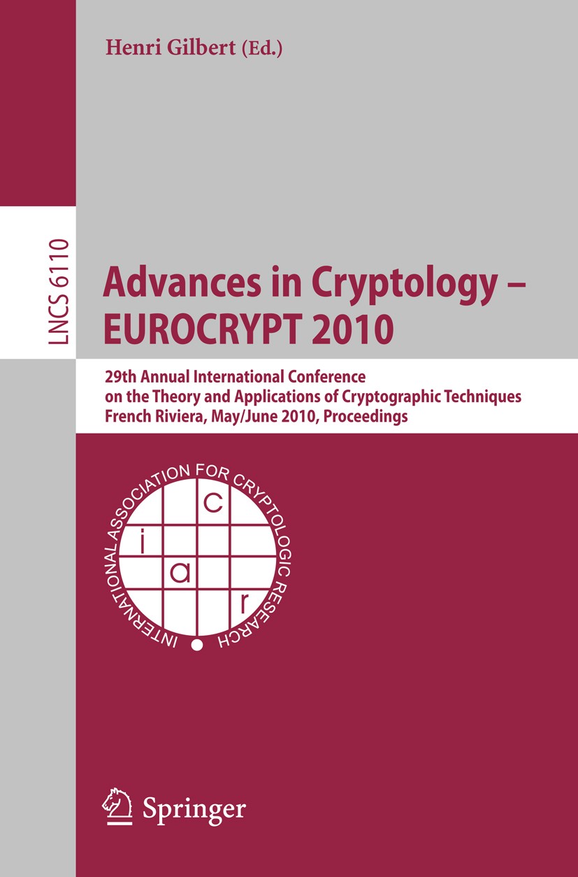 Titlebook: Advances in Cryptology – EUROCRYPT 2010; 29th Annual Internat Henri Gilbert Conference proceedings 2010 International Association for Crypt Titlebook: Advances in Cryptology – EUROCRYPT 2010; 29th Annual Internat Henri Gilbert Conference proceedings 2010 International Association for Crypt
