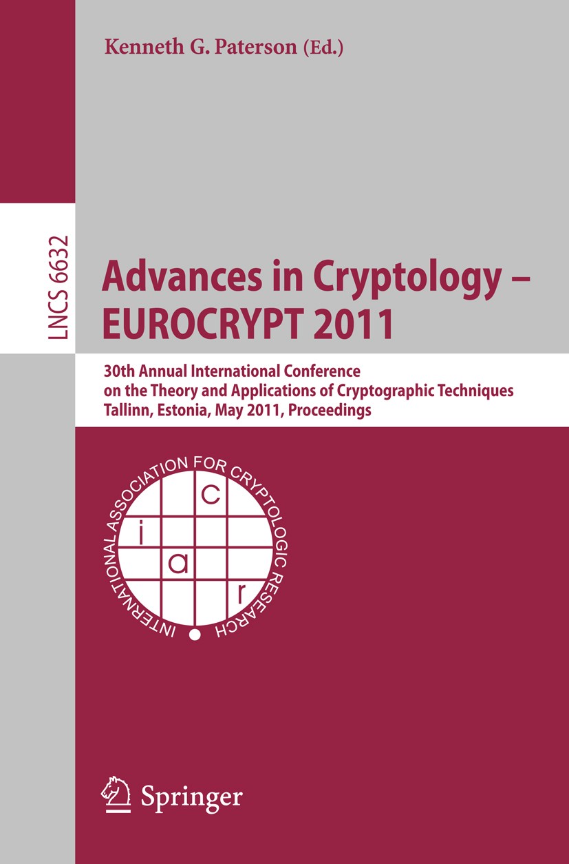 Titlebook: Advances in Cryptology – EUROCRYPT 2011; 30th Annual Internat Kenneth G. Paterson Conference proceedings 2011 International Association for Titlebook: Advances in Cryptology – EUROCRYPT 2011; 30th Annual Internat Kenneth G. Paterson Conference proceedings 2011 International Association for
