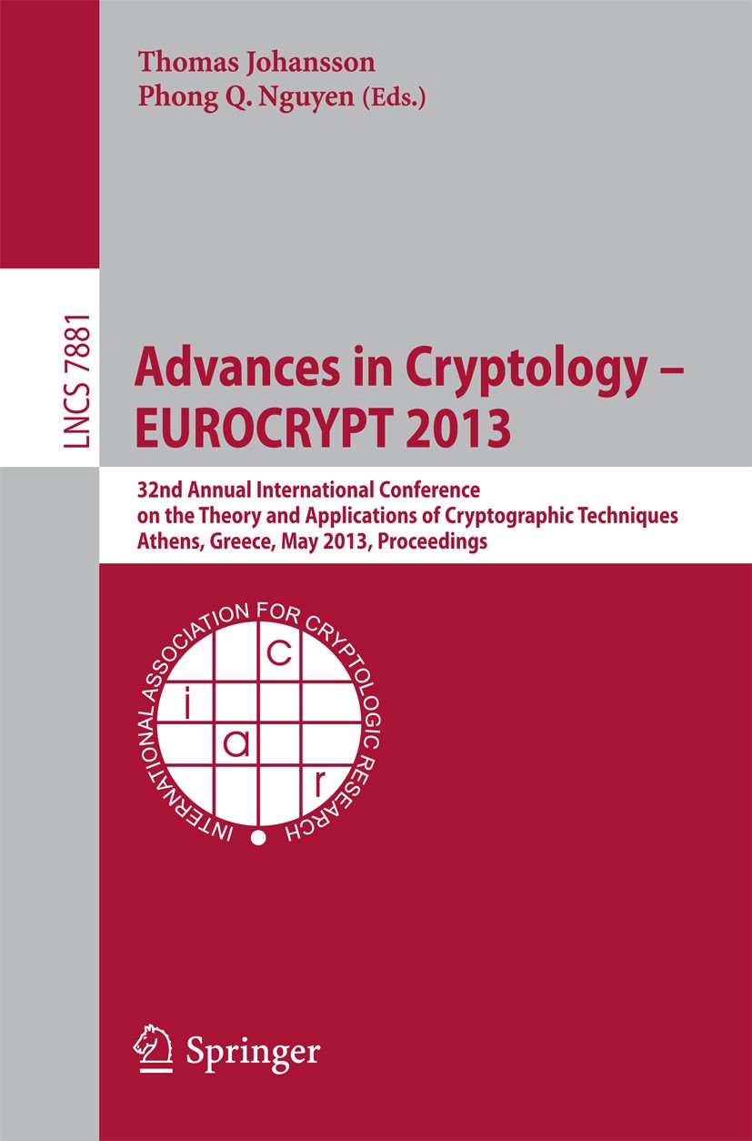 Titlebook: Advances in Cryptology – EUROCRYPT 2013; 32nd Annual Internat Thomas Johansson,Phong Q. Nguyen Conference proceedings 2013 International As Titlebook: Advances in Cryptology – EUROCRYPT 2013; 32nd Annual Internat Thomas Johansson,Phong Q. Nguyen Conference proceedings 2013 International As