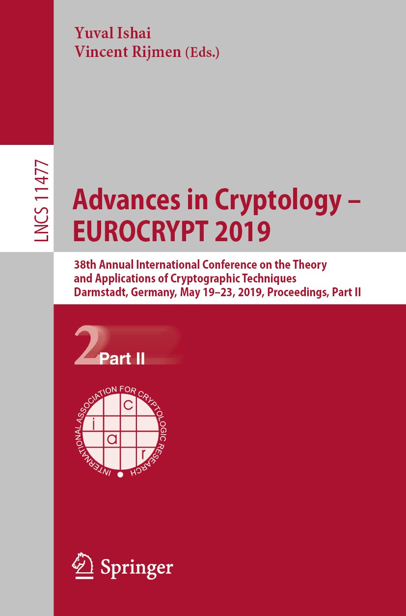 Titlebook: Advances in Cryptology – EUROCRYPT 2019; 38th Annual Internat Yuval Ishai,Vincent Rijmen Conference proceedings 2019 International Associat Titlebook: Advances in Cryptology – EUROCRYPT 2019; 38th Annual Internat Yuval Ishai,Vincent Rijmen Conference proceedings 2019 International Associat