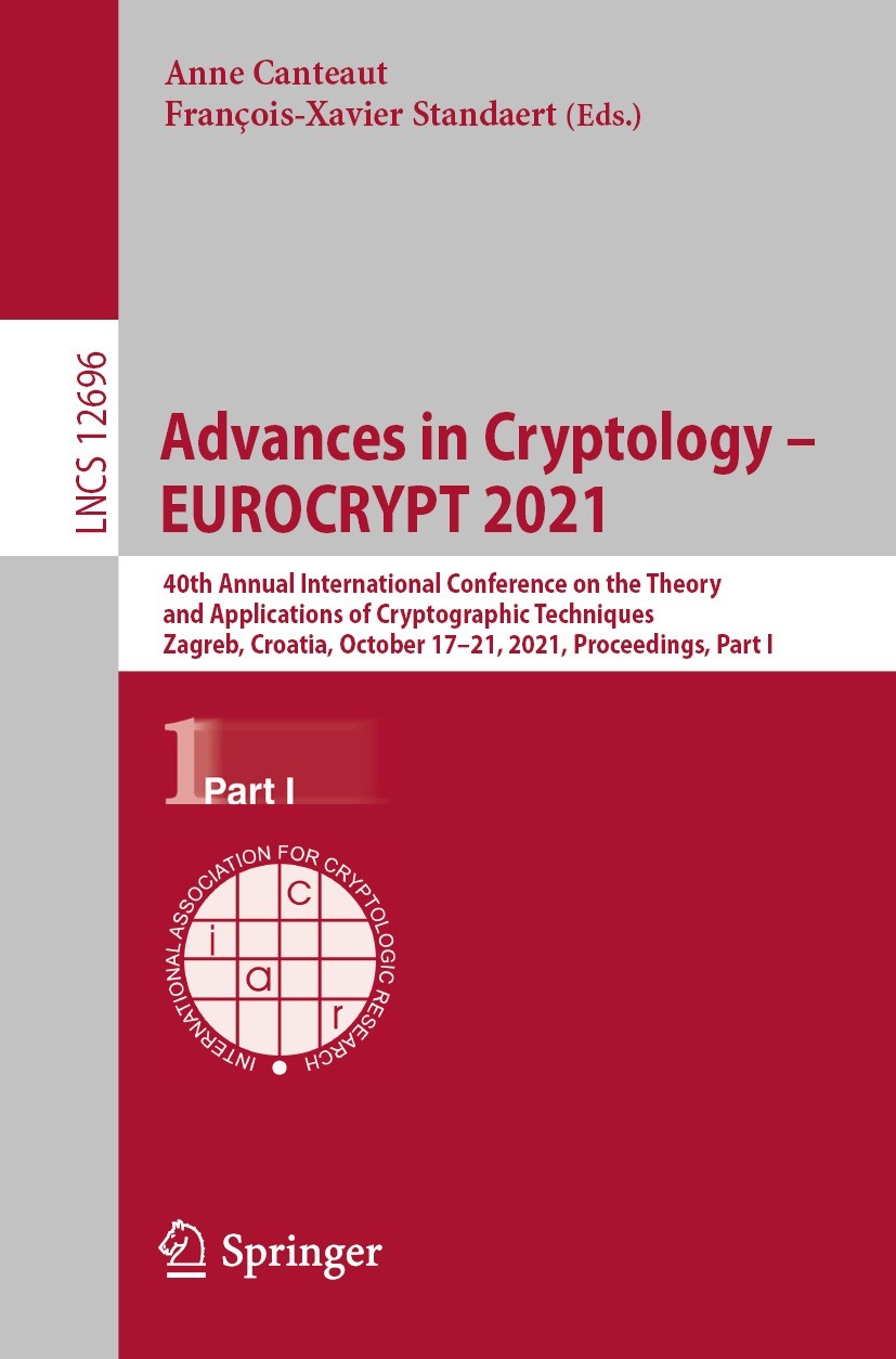 Titlebook: Advances in Cryptology – EUROCRYPT 2021; 40th Annual Internat Anne Canteaut,François-Xavier Standaert Conference proceedings 2021 Internati Titlebook: Advances in Cryptology – EUROCRYPT 2021; 40th Annual Internat Anne Canteaut,François-Xavier Standaert Conference proceedings 2021 Internati