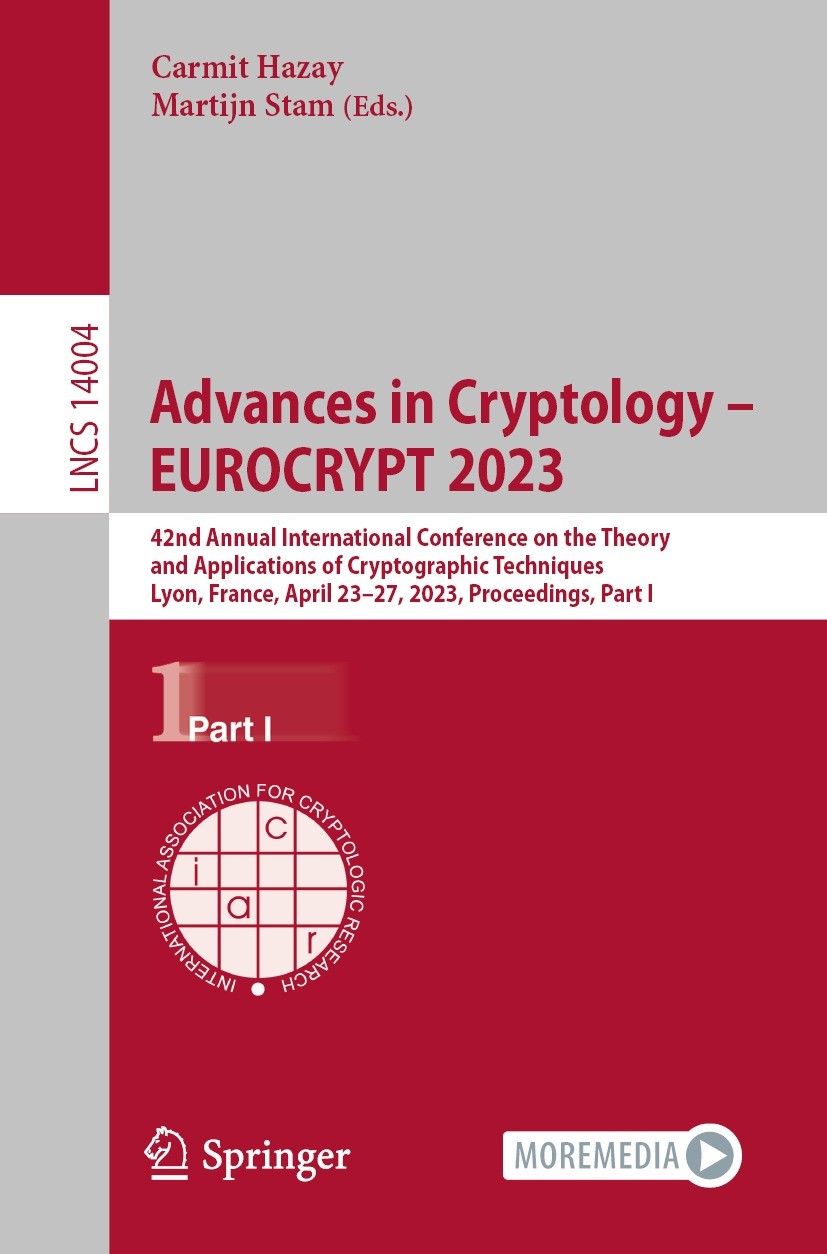 Titlebook: Advances in Cryptology – EUROCRYPT 2023; 42nd Annual Internat Carmit Hazay,Martijn Stam Conference proceedings 2023 International Associati Titlebook: Advances in Cryptology – EUROCRYPT 2023; 42nd Annual Internat Carmit Hazay,Martijn Stam Conference proceedings 2023 International Associati