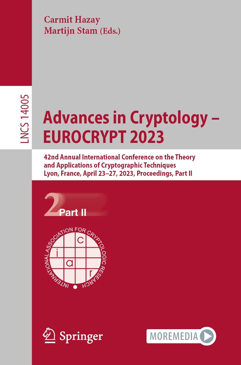 Titlebook: Advances in Cryptology – EUROCRYPT 2023; 42nd Annual Internat Carmit Hazay,Martijn Stam Conference proceedings 2023 International Associati Titlebook: Advances in Cryptology – EUROCRYPT 2023; 42nd Annual Internat Carmit Hazay,Martijn Stam Conference proceedings 2023 International Associati