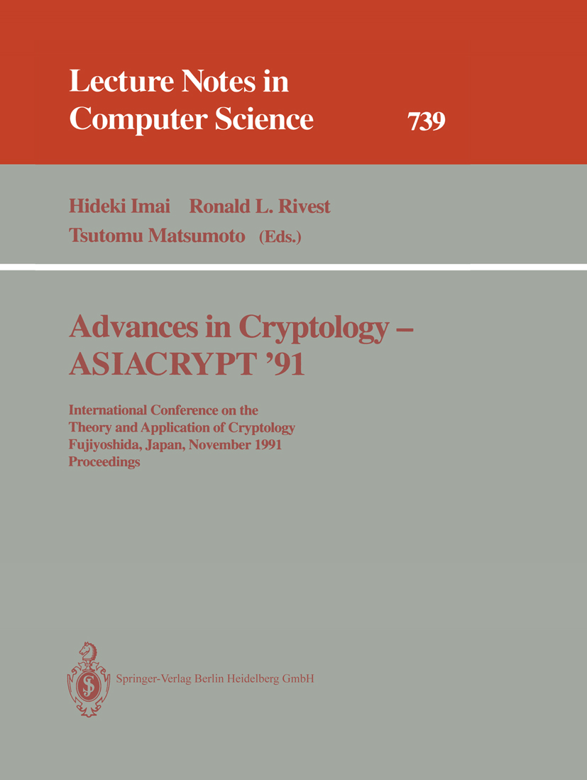 Titlebook: Advances in Cryptology - ASIACRYPT ‘91; International Confer Hideki Imai,Ronald L. Rivest,Tsutomu Matsumoto Conference proceedings 1993 Spr Titlebook: Advances in Cryptology - ASIACRYPT ‘91; International Confer Hideki Imai,Ronald L. Rivest,Tsutomu Matsumoto Conference proceedings 1993 Spr