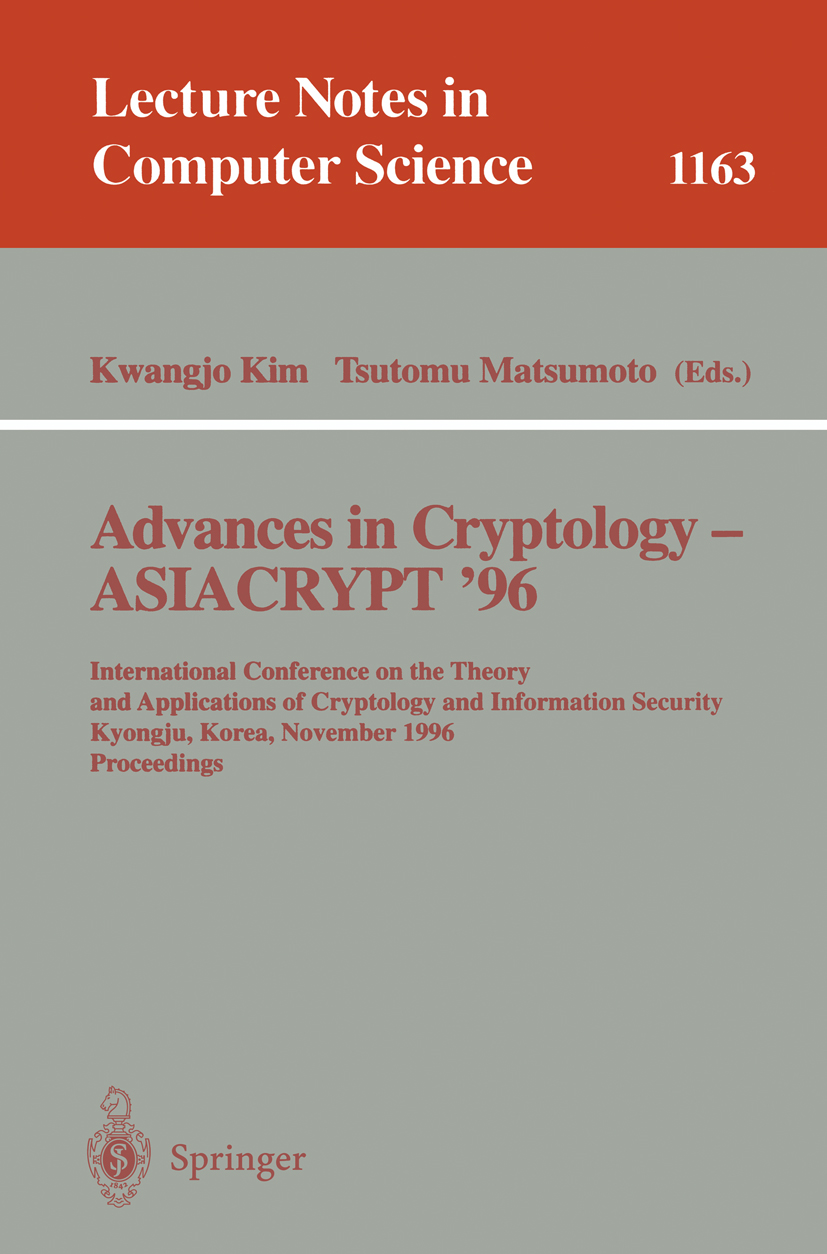 Titlebook: Advances in Cryptology - ASIACRYPT ‘96; International Confer Kwangjo Kim,Tsutomu Matsumoto Conference proceedings 1996 Springer-Verlag Berl Titlebook: Advances in Cryptology - ASIACRYPT ‘96; International Confer Kwangjo Kim,Tsutomu Matsumoto Conference proceedings 1996 Springer-Verlag Berl