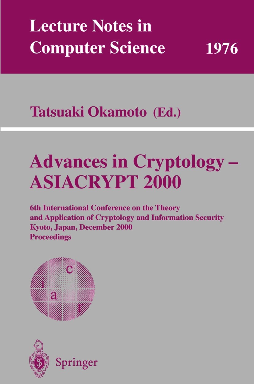 Titlebook: Advances in Cryptology - ASIACRYPT 2000; 6th International Co Tatsuaki Okamoto Conference proceedings 2000 Springer-Verlag Berlin Heidelber Titlebook: Advances in Cryptology - ASIACRYPT 2000; 6th International Co Tatsuaki Okamoto Conference proceedings 2000 Springer-Verlag Berlin Heidelber