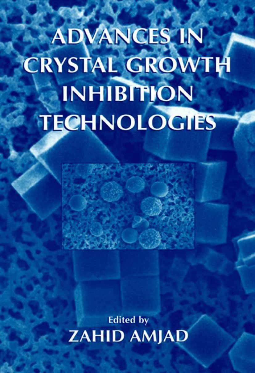 Titlebook: Advances in Crystal Growth Inhibition Technologies; Zahid Amjad Book 2002 Springer Science+Business Media New York 2002 Copolymer.Polyacry Titlebook: Advances in Crystal Growth Inhibition Technologies; Zahid Amjad Book 2002 Springer Science+Business Media New York 2002 Copolymer.Polyacry